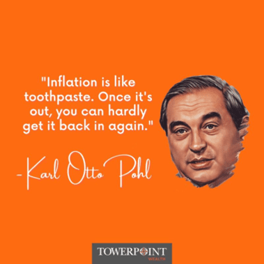 Inflation is like toothpaste. Once it's out, you can hardly get it back in again. Karl Otto Pohl